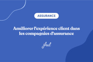 Améliorer l'expérience client dans les compagnies d'assurance